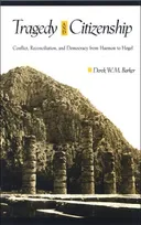 Tragedy and Citizenship: Conflict, Reconciliation, and Democracy from Haemon to Hegel