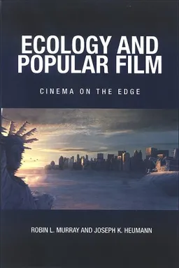 Ecology and Popular Film: Cinema on the Edge (Horizons of Cinema)