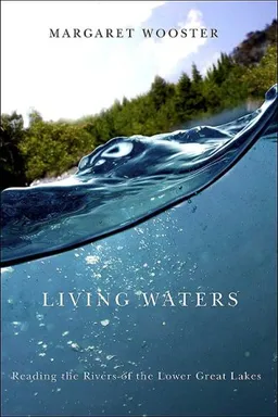 עטיפת הספר Living Waters: Reading the Rivers of the Lower Great Lakes (Excelsior Editions) מאת Margaret Wooster