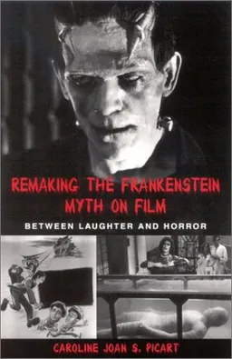 עטיפת הספר Remaking the Frankenstein Myth on Film (Suny Series in Psychoanalysis and Culture) מאת Caroline Joan S. Picart