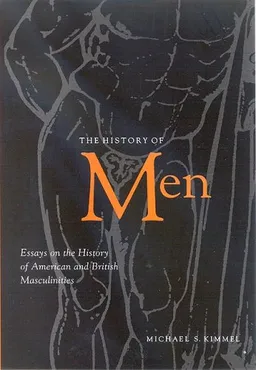 The History Of Men: Essays On The History Of American And British Masculinities