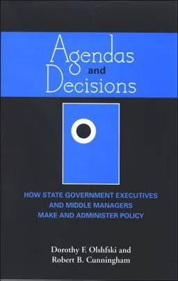 Agendas and Decisions: How State Government Executives and Middle Managers Make and Administer Policy