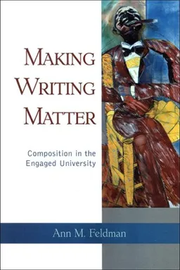 עטיפת הספר Making Writing Matter: Composition in the Engaged University מאת Ann M. Feldman