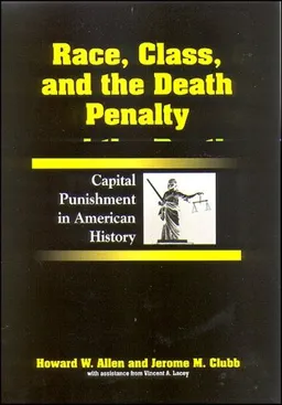 Race, Class, and the Death Penalty: Capital Punishment in American History