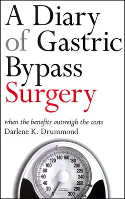 עטיפת הספר A Diary of Gastric Bypass Surgery: When the Benefits Outweigh the Costs מאת Darlene K. Drummond