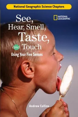 Science Chapters: See, Hear, Smell, Taste, and Touch: Using Your Five Senses