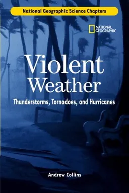 Science Chapters: Violent Weather: Thunderstorms, Tornadoes, and Hurricanes