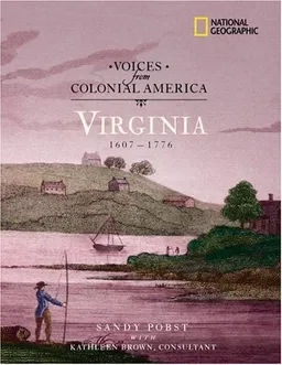Voices from Colonial America: Virginia 1607-1776: 1607 - 1776 (National Geographic Voices from ColonialAmerica)