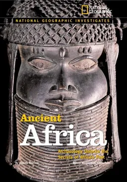 National Geographic Investigates: Ancient Africa: Archaeology Unlocks the Secrets of Africa's Past