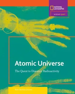 Science Quest: Atomic Universe: The Quest to Discover Radioactivity