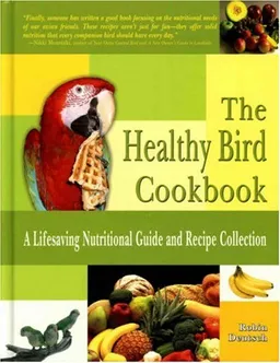 The Healthy Bird Cookbook: A Lifesaving Nutritional Guide and Recipe Collection