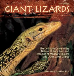 עטיפת הספר Giant Lizards: The Definitive Guide to the Natural History, Care, and Breeding of Monitors, Iguanas, Tegus, and Other Large Lizards מאת Ph.D. Robert George Sprackland