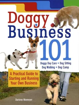 Doggy Business 101: A Practical Guide to Starting and Running Your Own Business