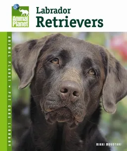 Labrador Retrievers (Animal Planet Pet Care Library)