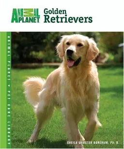 Golden Retrievers (Animal Planet Pet Care Library)