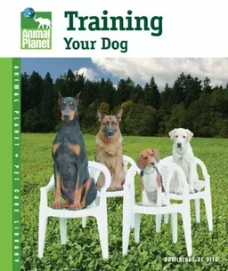 Training Your Dog (Animal Planet Pet Care Library)
