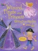 Wizard, Pirate And Princess Things to Make And Do