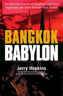 Bangkok Babylon: The Real-Life Exploits of Bangkok's Legendary Expatriates are often Stranger than Fiction