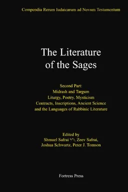 The Literature of the Sages, Midrash, and Targum; Liturgy, Poetry, Mysticism; Contracts, Inscriptions, Ancient Science and the Languages of Rabbinic Literature ... ... Rerum Iudaicarum Ad Novum Testamentum
