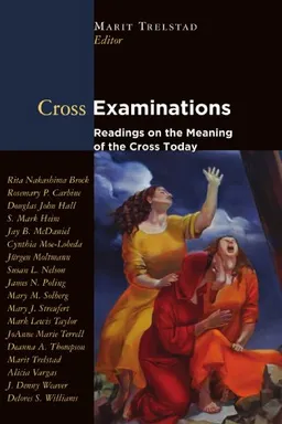 Cross Examinations: Readings on the Meaning of the Cross Today