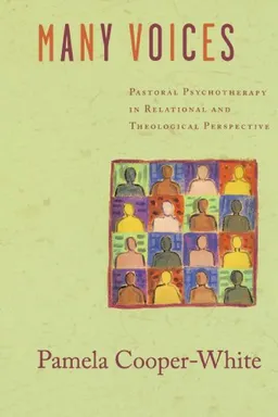 Many Voices: Pastoral Psychotherapy in Relational and Theological Perspective