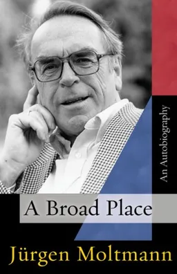 עטיפת הספר A Broad Place: An Autobiography מאת Jurgen Moltmann