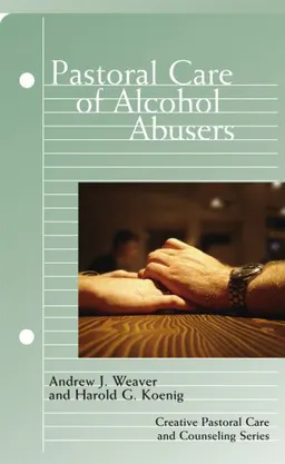 Pastoral Care of Alcohol Abusers (Creative Pastoral Care and Counseling)