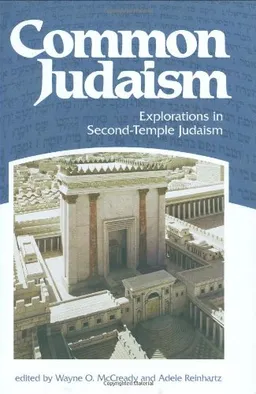 Common Judaism: Explorations in Second-temple Judaism