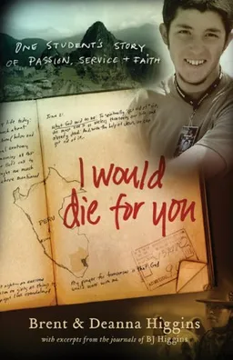 עטיפת הספר I Would Die for You: One Student's Story of Passion, Service and Faith מאת Brent Higgins