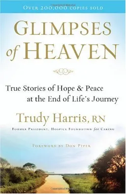Glimpses of Heaven: True Stories of Hope and Peace at the End of Life's Journey