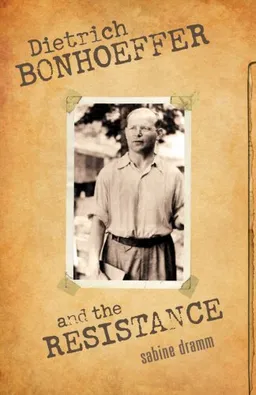 עטיפת הספר Dietrich Bonhoeffer and the Resistance מאת Sabine Dramm
