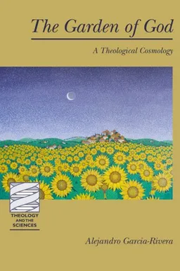 The Garden of God: A Theological Cosmology (Theology and the Sciences)