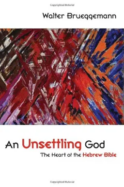 עטיפת הספר An Unsettling God: The Heart of the Hebrew Bible מאת Walter Brueggemann