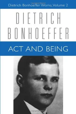 עטיפת הספר Act and Being: Transcendental Philosophy and Ontology in Systematic Theology (Dietrich Bonhoeffer Works) מאת Dietrich Bonhoeffer