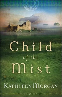 עטיפת הספר Child of the Mist (These Highland Hills, Book 1) מאת Kathleen Morgan