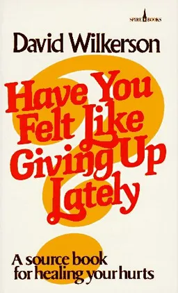 Have You Felt Like Giving Up Lately?