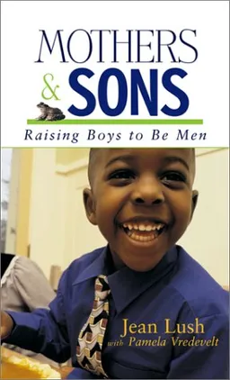 Mothers and Sons: Raising Boys to Be Men
