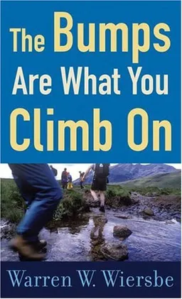 Bumps Are What You Climb On, The: Encouragement for Difficult Days