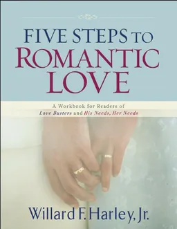 עטיפת הספר Five Steps to Romantic Love: A Workbook for Readers of Love Busters and His Needs, Her Needs מאת Willard Harley