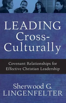 Leading Cross-Culturally: Covenant Relationships for Effective Christian Leadership