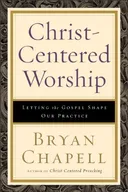 Christ-Centered Worship: Letting the Gospel Shape Our Practice