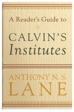 A Reader's Guide to Calvin's Institutes