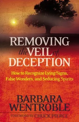 Removing the Veil of Deception: How to Recognize Lying Signs, False Wonders, and Seducing Spirits