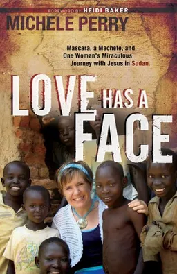 עטיפת הספר Love Has a Face: Mascara, a Machete and One Woman's Miraculous Journey with Jesus in Sudan מאת Michele Perry
