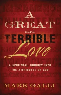 Great and Terrible Love, A: A Spiritual Journey into the Attributes of God