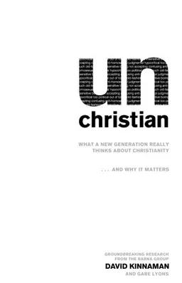 unChristian: What a New Generation Really Thinks about Christianity... and Why It Matters