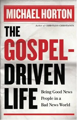 Gospel-Driven Life, The: Being Good News People in a Bad News World