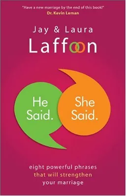 He Said. She Said.: Eight Powerful Phrases That Will Strengthen Your Marriage
