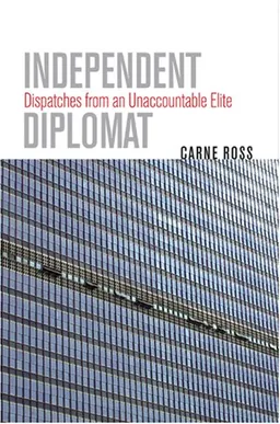 Independent Diplomat: Dispatches from an Unaccountable Elite (Crises in World Politics)