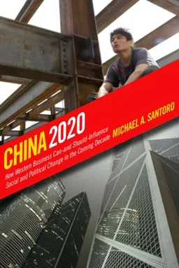 China 2020: How Western Business Can - and Should - Influence Social and Political Change in the Coming Decade
